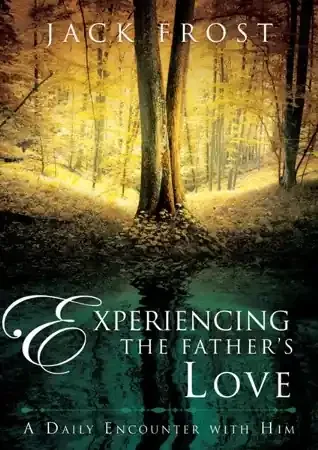 Experiencing the Father‘s Love A Daily Encounter with Him – eBook