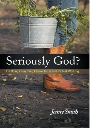 Seriously God? I‘m Doing Everything I Know To Do And It‘s Not Working – eBook