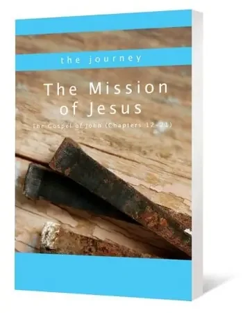 The Mission of Jesus The Gospel of John (Chapters 12-21)